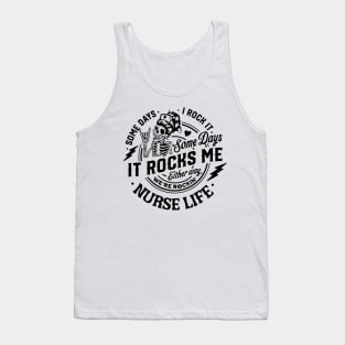 Nurse life, Some days I rock it some days it rocks me Tank Top